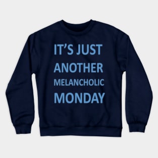 Its Just Another Melancholic Monday Crewneck Sweatshirt